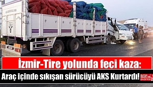 İzmir-Tire yolunda feci kaza: Araç içinde sıkışan sürücüyü AKS Kurtardı