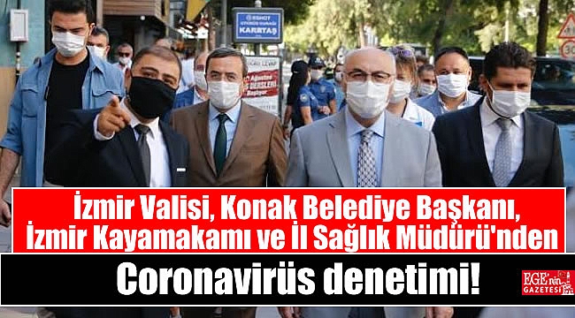 İzmir Valisi, Konak Belediye başkanı, İzmir Kayamakamı ve İl Sağlık Müdürü'nden Coronavirüs denetimi