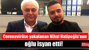 Coronavirüse yakalanan Nihat Hatipoğlu'nun oğlu isyan etti