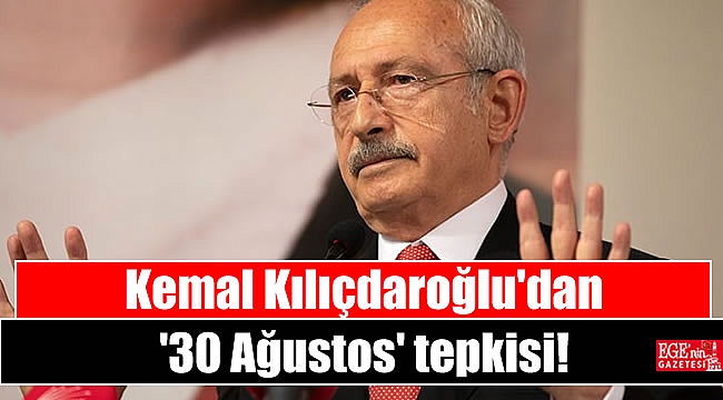 Kemal Kılıçdaroğlu'dan '30 Ağustos' tepkisi