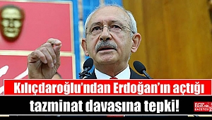 Kılıçdaroğlu’ndan Erdoğan’ın açtığı tazminat davasına tepki
