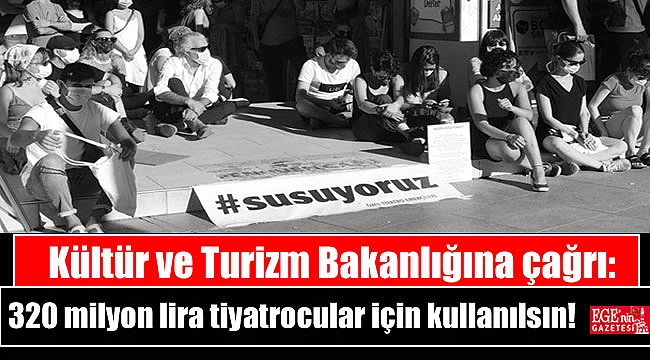 Kültür ve Turizm Bakanlığına çağrı: 320 milyon lira tiyatrocular için kullanılsın
