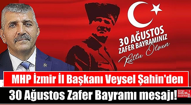 MHP İzmir İl Başkanı Veysel Şahin'den 30 Ağustos Zafer Bayramı mesajı