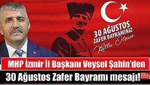 MHP İzmir İl Başkanı Veysel Şahin'den 30 Ağustos Zafer Bayramı mesajı