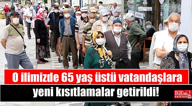O ilimizde 65 yaş üstü vatandaşlara yeni kısıtlamalar getirildi