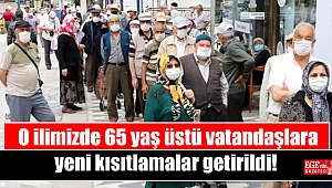 O ilimizde 65 yaş üstü vatandaşlara yeni kısıtlamalar getirildi
