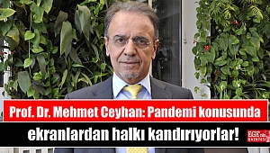 Prof. Dr. Mehmet Ceyhan: Pandemi konusunda ekranlardan halkı kandırıyorlar