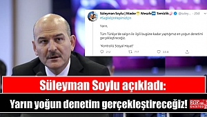 Süleyman Soylu açıkladı: Türkiye'deki en yoğun denetimi gerçekleştireceğiz