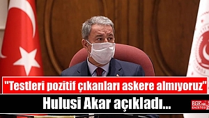 ''Testleri pozitif çıkanları askere almıyoruz'' Hulusi Akar açıkladı