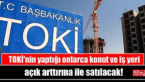 TOKİ'nin yaptığı onlarca konut ve iş yeri açık arttırma ile satılacak