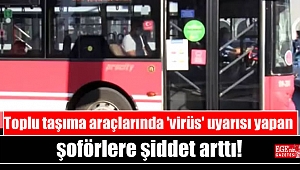 Toplu taşıma araçlarında 'virüs' uyarısı yapan şoförlere şiddet arttı