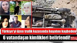 Türkiye'yi üzen trafik kazasında hayatını kaybeden 6 vatandaşın kimlikleri belirlendi