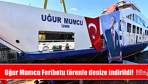 Uğur Mumcu Feribotu törenle denize indirildi