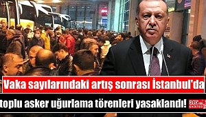 Vaka sayılarındaki artış sonrası İstanbul'da toplu asker uğurlama törenleri yasaklandı