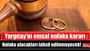 Yargıtay'ın emsal nafaka kararı : Nafaka alacakları tahsil edilemeyecek