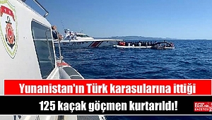 Yunanistan'ın Türk karasularına ittiği 125 kaçak göçmen kurtarıldı