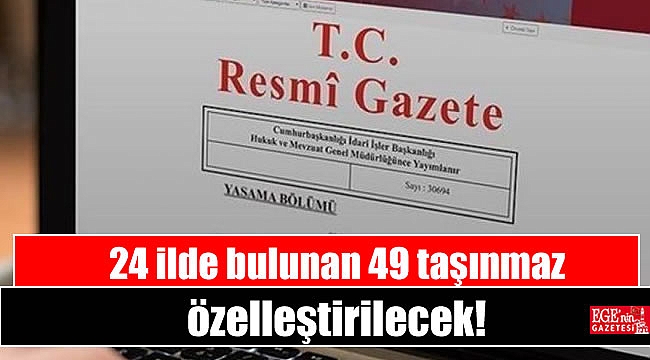 24 ilde bulunan 49 taşınmaz özelleştirilecek