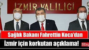 Bakan Koca'dan İzmir için korkutan açıklama