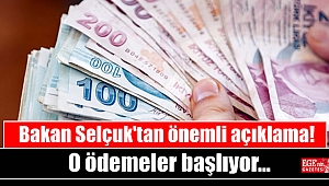 Bakan Selçuk'tan önemli açıklama: O ödemeler başlıyor