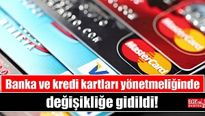 Banka ve kredi kartları yönetmeliğinde değişikliğe gidildi