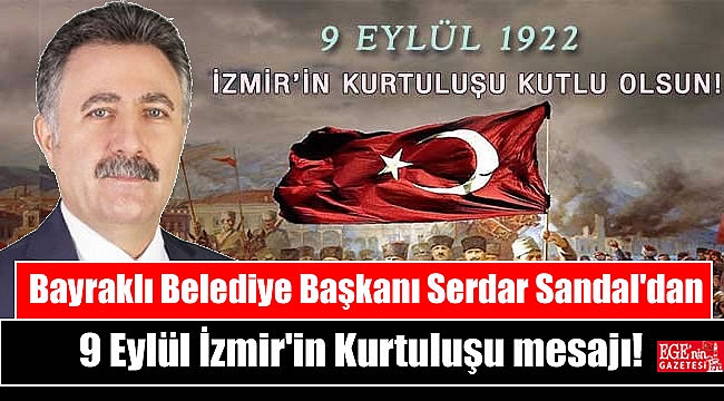Bayraklı Belediye Başkanı Serdar Sandal'dan 9 Eylül İzmir'in Kurtuluşu mesajı