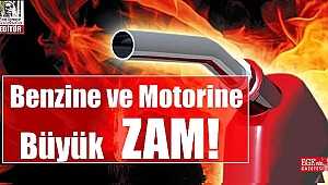 Benzine ve Motorine büyük zam