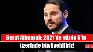 Berat Albayrak: 2021'de yüzde 5'in üzerinde büyüyebiliriz
