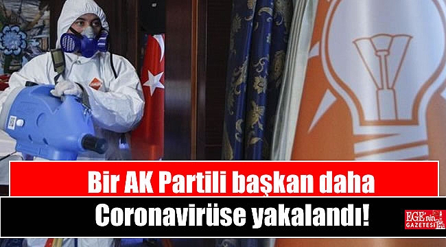 Bir AK Partili başkan daha Coronavirüse yakalandı