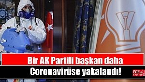 Bir AK Partili başkan daha Coronavirüse yakalandı