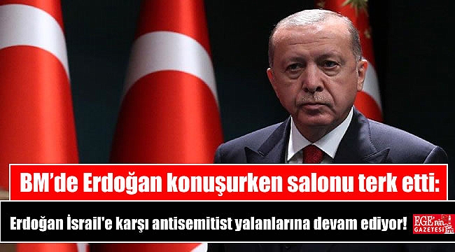 BM’de Erdoğan konuşurken salonu terk etti: Erdoğan İsrail'e karşı antisemitist yalanlarına devam ediyor