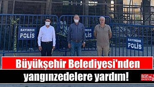 Büyükşehir Belediyesi'nden yangınzedelere yardım