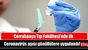 Cerrahpaşa Tıp Fakültesi'nde ilk Coronavirüs aşısı gönüllülere uygulandı