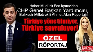 CHP Genel Başkan Yardımcısı, Balıkesir Milletvekili Ahmet Akın Gazeteci Ece İçmez'in sorularını yanıtladı 