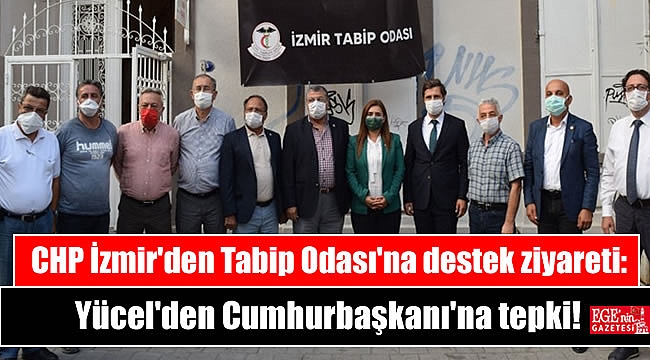 CHP İzmir'den Tabip Odası'na destek ziyareti: Yücel'den Cumhurbaşkanı'na tepki