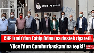 CHP İzmir'den Tabip Odası'na destek ziyareti: Yücel'den Cumhurbaşkanı'na tepki