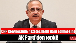 CHP kongresinde gazetecilerin darp edilmesine AK Parti'den tepki