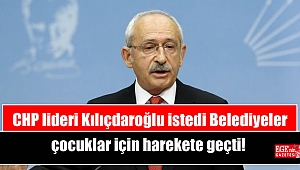CHP lideri Kılıçdaroğlu istedi Belediyeler çocuklar için harekete geçti