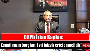 CHPli İrfan Kaplan: Esnafımızın borçları 1 yıl faizsiz ertelenmelidir