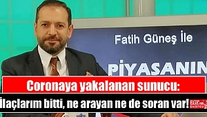 Coronaya yakalanan sunucu: İlaçlarım bitti, ne arayan ne de soran var