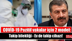 COVİD-19 Pozitif vakalar için 2 model : Takip bilekliği - Ev de takip cihazı