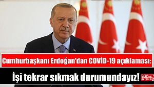 Cumhurbaşkanı Erdoğan'dan COVİD-19 açıklaması: İşi tekrar sıkmak durumundayız