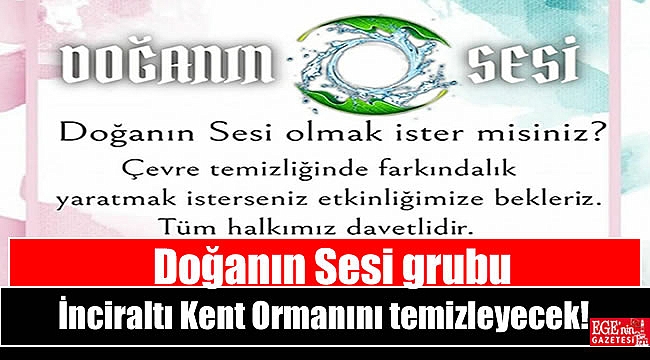 Doğanın Sesi grubu İnciraltı Kent Ormanını temizleyecek