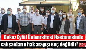 Dokuz Eylül Üniversitesi Hastanesinde Çalışanların Hak Arayışı Suç Değildir