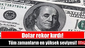 Dolar tüm zamanların rekorunu kırdı