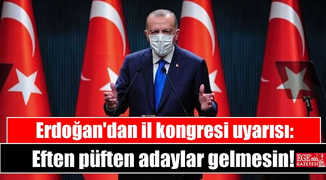Erdoğan'dan il kongresi uyarısı: Eften püften adaylar gelmesin