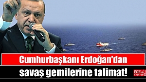 Erdoğan'dan savaş gemilerine talimat