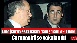 Erdoğan'ın eski basın danışmanı Akif Beki Coronavirüse yakalandı