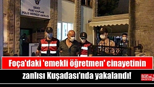 Foça'daki 'emekli öğretmen' cinayetinin zanlısı Kuşadası'nda yakalandı