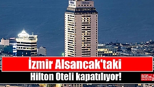 İzmir Alsancak'taki Hilton Oteli kapatılıyor