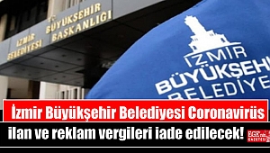 İzmir Büyükşehir Belediyesi Coronavirüs ilan ve reklam vergileri iade edilecek